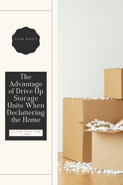 The Advantage of Drive-Up Storage Units When Decluttering the Home